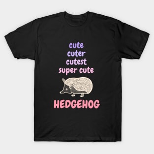 Cute, Cuter, Cutest, Super Cute Hedgehog T-Shirt